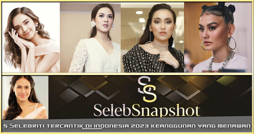 5 Selebriti Tercantik Indonesia 2023: Keanggunan yang Menawan