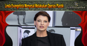 Linda Evangelista Menyesal Melakukan Operasi Plastik