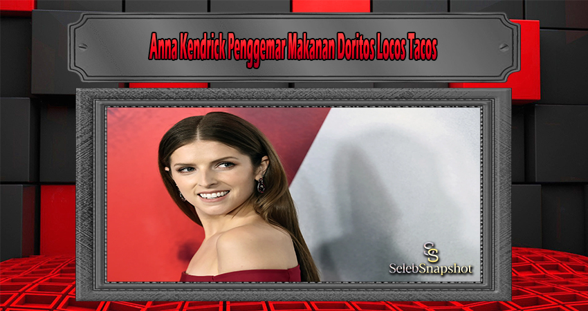 Anna Kendrick Penggemar Makanan Doritos Locos Tacos