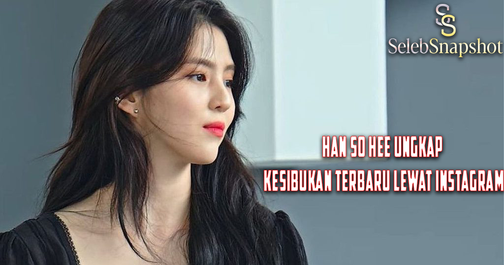 judul Han So Hee Ungkap Kesibukan Terbaru Lewat Instagram