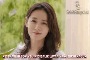 Keseharian Son Ye-jin Dibalik Layar yang Bikin Kagum